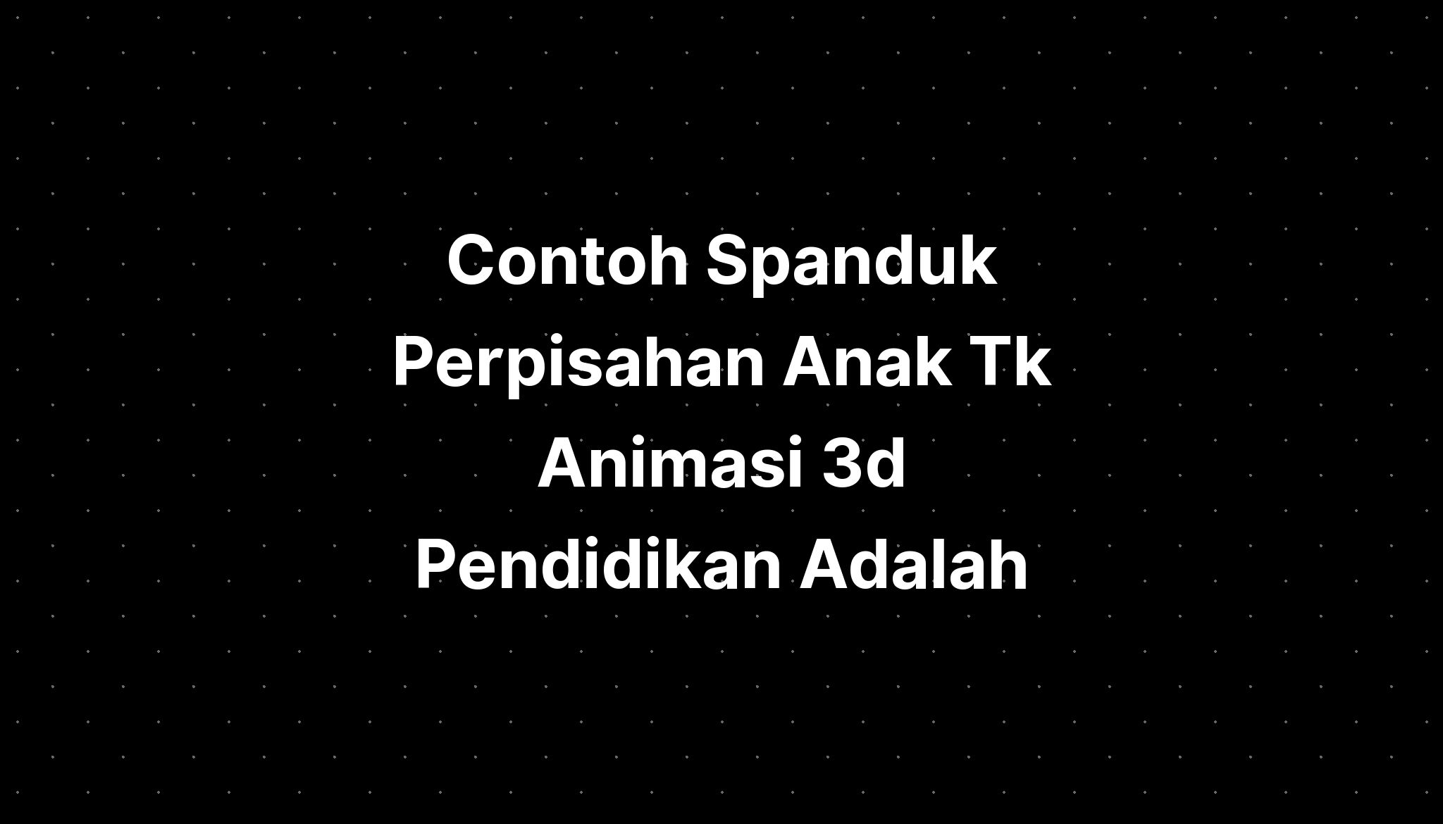 Contoh Spanduk Perpisahan Anak Tk Animasi 3d Pendidikan Adalah - IMAGESEE